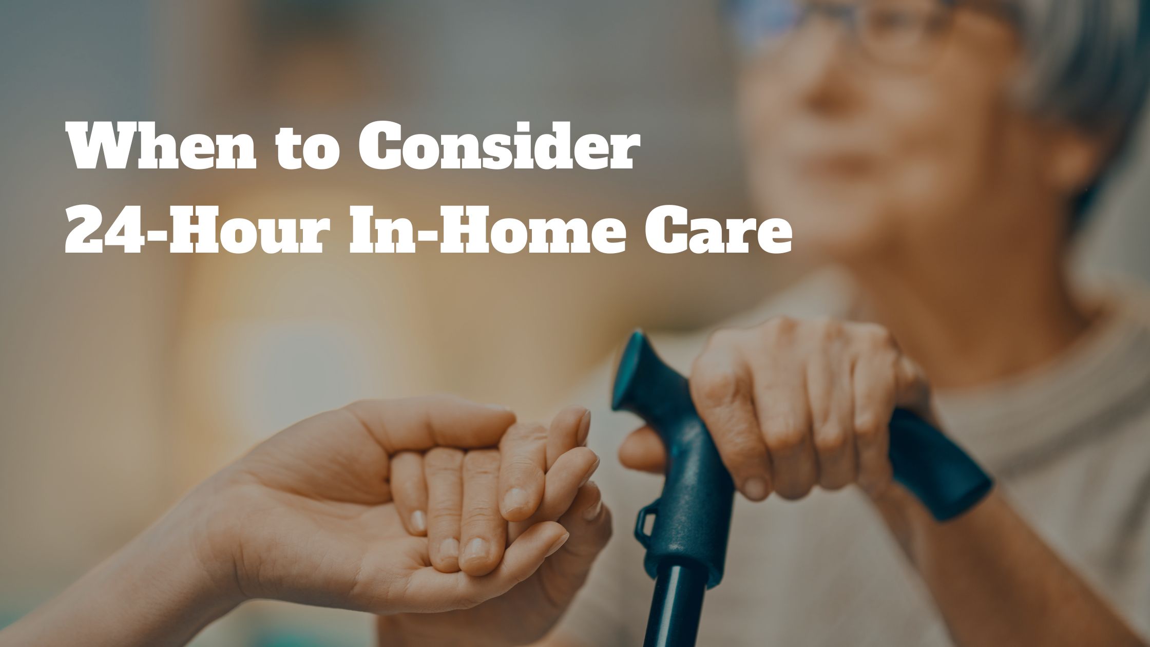 When to Consider 24-Hour In-Home Care